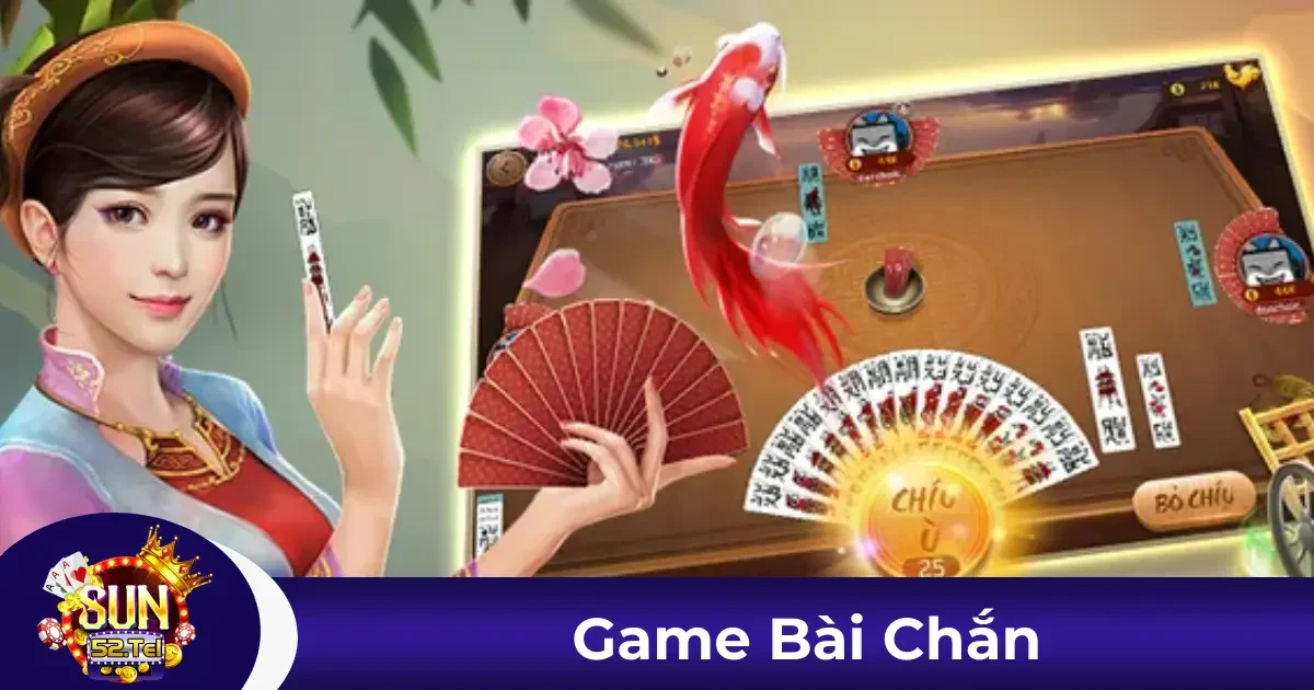 Chắn Sun52 Là Gì? Hướng Dẫn Chơi Cho Người Mới