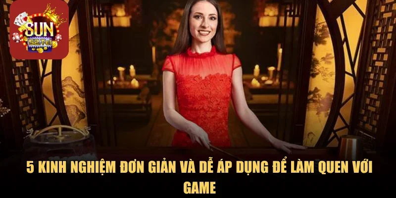 5 kinh nghiệm đơn giản và dễ áp dụng để làm quen với game