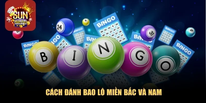 Cách đánh bao lô miền Bắc và Nam
