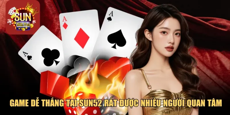 Game dễ thắng tại Sun52 rất được nhiều người quan tâm