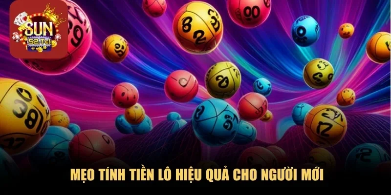 Mẹo tính tiền lô hiệu quả cho người mới