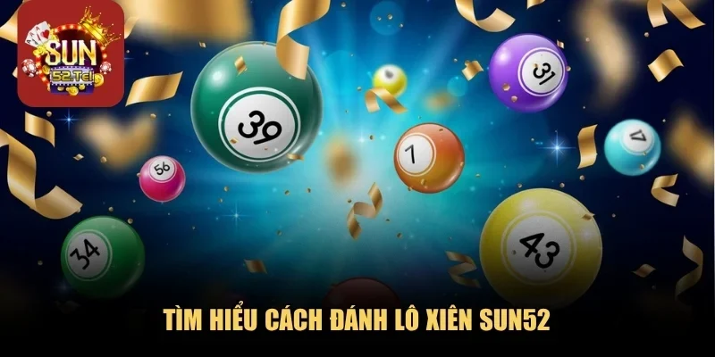 Tìm hiểu cách đánh lô xiên SUN52 