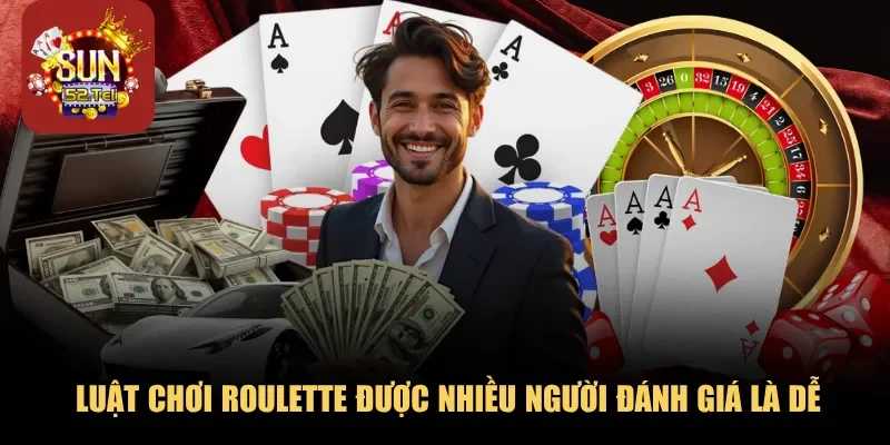 Luật chơi Roulette được nhiều người đánh giá là dễ
