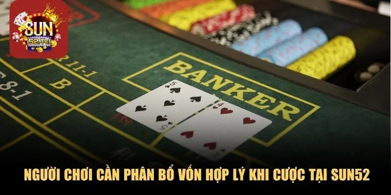 Người chơi cần phân bổ vốn hợp lý khi cược tại SUN52