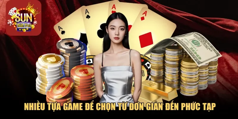 Nhiều tựa game để chọn từ đơn giản đến phức tạp