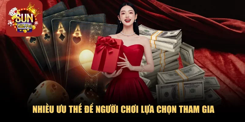 Nhiều ưu thế để người chơi lựa chọn tham gia