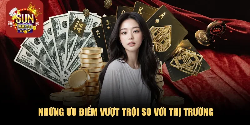 Những ưu điểm vượt trội so với thị trường