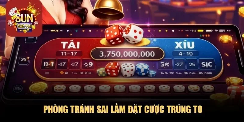 Phòng tránh sai lầm đặt cược trúng to