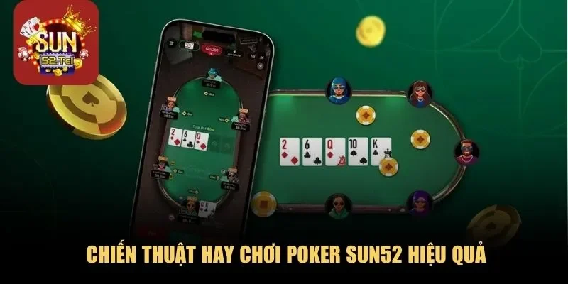 Chiến thuật hay chơi Poker Sun52 hiệu quả