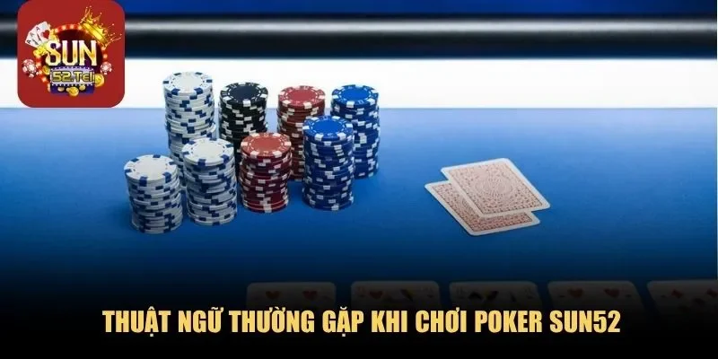 Thuật ngữ thường gặp khi chơi Poker Sun52