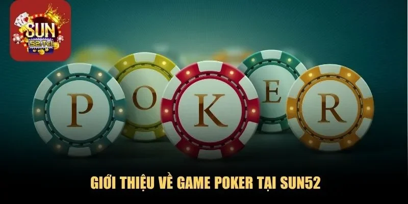 Giới thiệu về game Poker tại Sun52