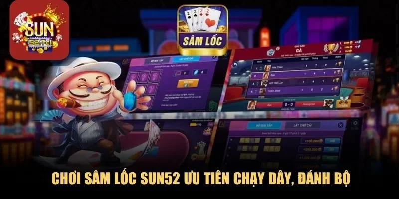 Chơi sâm lốc Sun52 ưu tiên chạy dây, đánh bộ