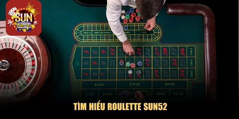 Tìm hiểu Roulette SUN52