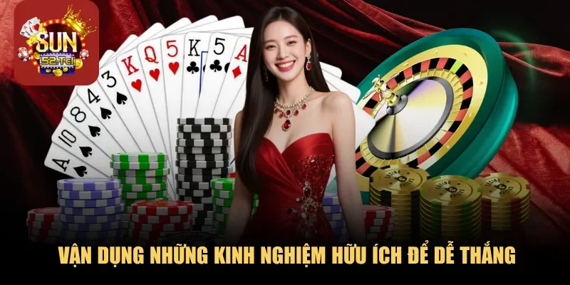 Vận dụng những kinh nghiệm hữu ích để dễ thắng